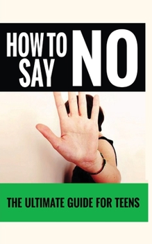 Paperback How to Say "No": The Ultimate Guide for Teens Book