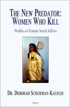 Paperback The New Predator: Women Who Kill: Profiles of Female Serial Killers Book