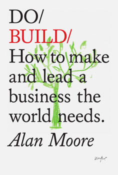 Paperback Do Build: How to Make and Lead a Business the World Needs Book