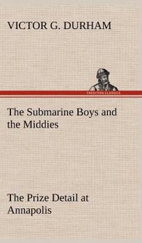 The Submarine Boys' And The Middies Or The Prize Detail At Annapolis - Book #3 of the Submarine Boys