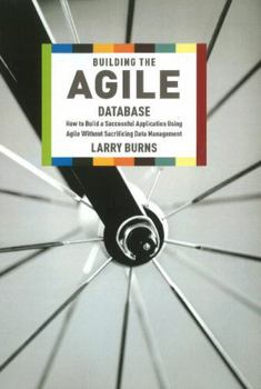Paperback Building the Agile Database: How to Build a Successful Application Using Agile Without Sacrificing Data Management Book