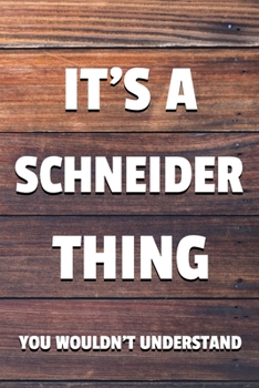 Paperback It's a Schneider Thing You Wouldn't Understand: 6x9" Lined Notebook/Journal Funny Gift Idea Book
