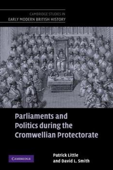 Parliaments and Politics During the Cromwellian Protectorate - Book  of the Cambridge Studies in Early Modern British History
