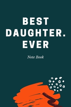 Best Daughter. Ever: Journal - Pink Diary, Planner, Gratitude, Writing, Travel, Goal, Bullet Notebook - 6x9 120 pages