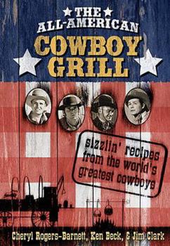Hardcover The All-American Cowboy Grill: Sizzlin' Recipes from the World's Greatest Cowboys Book