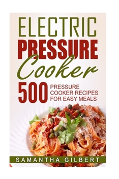Paperback Electric Pressure Cooker: 500 Pressure Cooker Recipes For Easy Meals Book