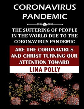 Paperback Coronavirus Pandemic: The Suffering Of People In The World Due To The Coronavirus Pandemic: Are The Coronavirus And Christ Turning Our Atten Book