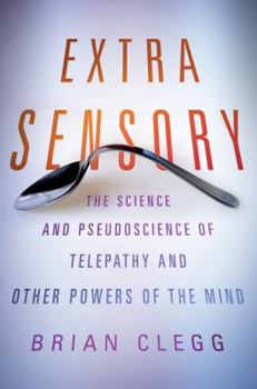 Hardcover Extra Sensory: The Science and Pseudoscience of Telepathy and Other Powers of the Mind Book