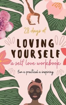 Hardcover 28 Days of Loving Yourself - a Self Love Workbook: Fun, Practical, Inspiring Book