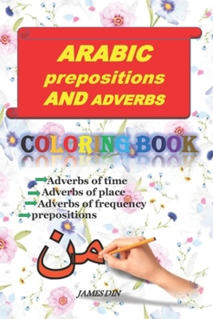 Paperback ARABIC PREPOSITIONS AND ADVERBS coloring book: adverbs of time.adverbs of place.adverbs of frequency .prepositions Book