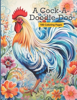 Paperback Radiant Roosters: A Nature-Inspired Coloring Odyssey - Matte Finish Edition: From 'Cock-A-Doodle-Doo' to Tranquil Artistry - 100 Pages f Book