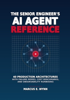 Paperback The Senior Engineer's AI Agent Reference: 40 Production Architectures with Failure Modes, Cost Benchmarks, and Observability Runbooks Book