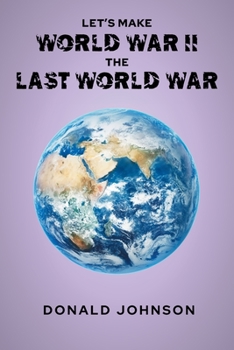 Paperback Let's Make World War II the Last World War Book