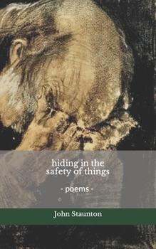 Paperback hiding in the safety of things: poems Book