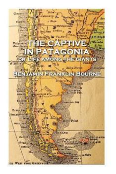 Paperback The Captive in Patagonia by Benjamin Franklin Bourne Book