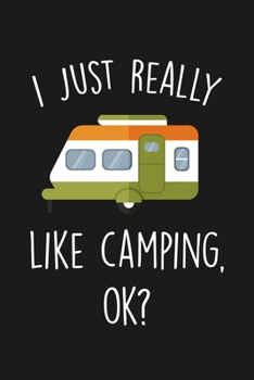 Paperback I Just Really Like Camping Ok: Blank Lined Notebook To Write In For Notes, To Do Lists, Notepad, Journal, Funny Gifts For Camping Lover Book