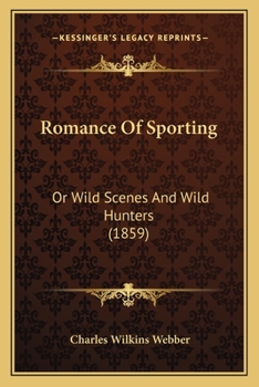 Romance of Sporting or Wild Scenes and Wild Hunters