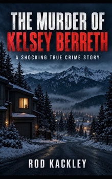 The Murder of Kelsey Berreth: A Shocking True Crime Story