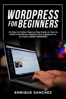 Paperback Wordpress for Beginners: An Easy to Follow Step by Step Guide on How to Build a WordPress Website from a Beginner to an Expert (2020 UPDATED) Book