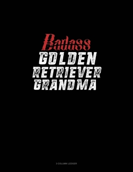 Badass Golden Retriever Grandma: 3 Column Ledger