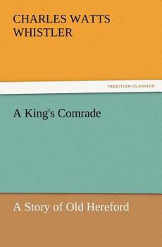 A King's Comrade: A Story of Old Hereford