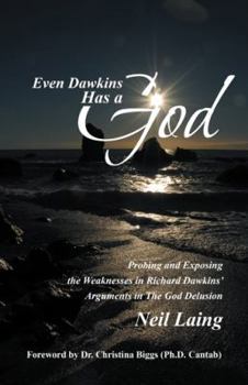 Hardcover Even Dawkins Has a God: Probing and Exposing the Weaknesses in Richard Dawkins' Arguments in the God Delusion Book