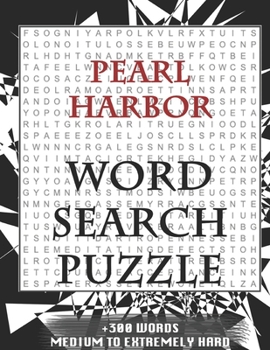 Pearl Harbor WORD SEARCH PUZZLE +300 WORDS Medium To Extremely Hard: AND MANY MORE OTHER TOPICS, With Solutions, 8x11' 80 Pages, All Ages : Kids 7-10, Solvable Word Search Puzzles, Seniors And Adults.