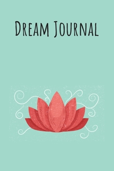 Paperback Dream Journal: 6x9 Dream Journal Flowers I Dreaming Journal INotebook For Your Dreams And Their Interpretations I Interactive Dream J Book