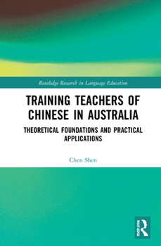 Training Teachers of Chinese in Australia: Theoretical Foundations and Practical Applications