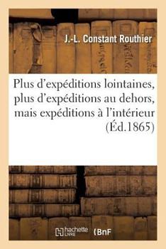 Paperback Plus d'Expéditions Lointaines, Plus d'Expéditions Au Dehors, Mais Expéditions À l'Intérieur [French] Book