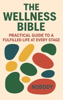 Paperback The Wellness Bible: Practical Guide to a Fulfilled Life at every Stage Book