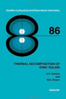 Hardcover Thermal Decomposition of Ionic Solids: Chemical Properties and Reactivities of Ionic Crystalline Phases Volume 86 Book