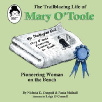 Paperback The Trailblazing Life of Mary O'Toole: A Pioneering Woman on the Bench Book