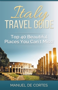 Paperback Italy Travel Guide: Top 40 Beautiful Places You Can't Miss! Book