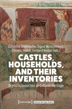 Castles, Households, and Their Inventories: Digital Approaches to Cultural Heritage (Cultural Heritage Studies)