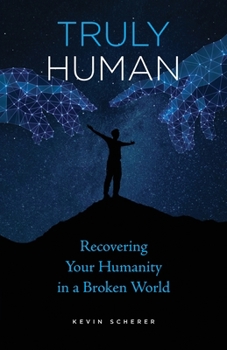 Paperback Truly Human: Recovering Your Humanity in a Broken World Book