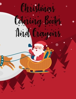 Christmas Coloring Books And Crayons: Christmas Coloring Book For Toddlers. Christmas Coloring Books And Crayons. 50 Story Paper Pages. 8.5 in x 11 in Cover.