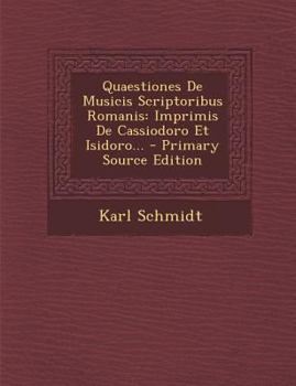 Paperback Quaestiones de Musicis Scriptoribus Romanis: Imprimis de Cassiodoro Et Isidoro... [Latin] Book