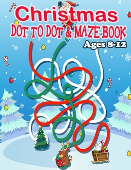 Paperback CHRISTMAS DOT TO DOT & MAZE BOOK Ages 8-12: A Fun Activities & Coloring Pages - Dot to Dot, Shadow matching, Mazes, Counting, Tracing, Other...Christm Book