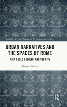 Hardcover Urban Narratives and the Spaces of Rome: Pier Paolo Pasolini and the City Book