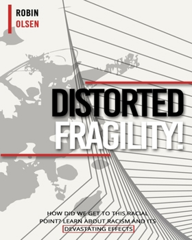 Paperback Distorted Fragility: How Did We Get to This Racial Point? Learn about Racism and Its Devastating Effects Book