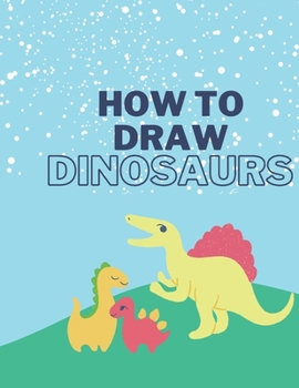 Paperback How To Draw Dinosaurs: Easy Step-by-Step Drawing for kids Book