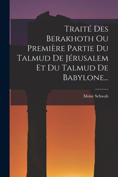 Paperback Traité Des Berakhoth Ou Première Partie Du Talmud De Jérusalem Et Du Talmud De Babylone... [French] Book