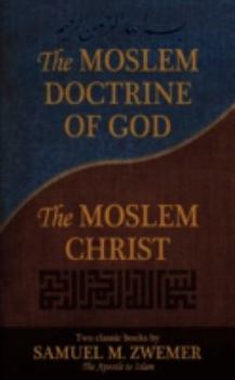 Paperback The Moslem Doctrine of God and the Moslem Christ: Two Classics Books by Samuel M. Zwemer Book