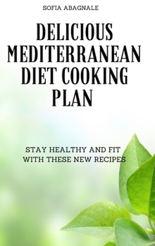 Delicious Mediterranean Diet Cooking Plan: Stay Healthy and Fit with These New Recipes