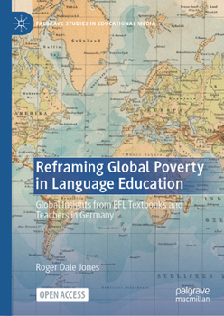 Reframing Global Poverty in Language Education: Global Insights from EFL Textbooks and Teachers in Germany (Palgrave Studies in Educational Media)