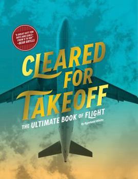 Hardcover Cleared for Takeoff: The Ultimate Book of Flight Book
