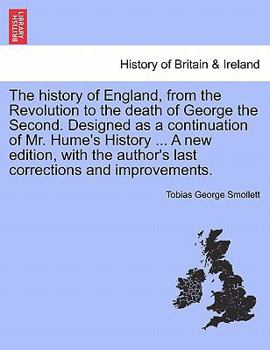 Paperback The History of England, from the Revolution to the Death of George the Second. Designed as a Continuation of Mr. Hume's History ... a New Edition, wit Book