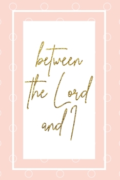 between the Lord and I: Devotional Journal Notebook for Women