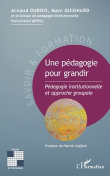 Une pédagogie pour grandir: Pédagogie institutionnelle et approche groupale (Savoir Et Formation)